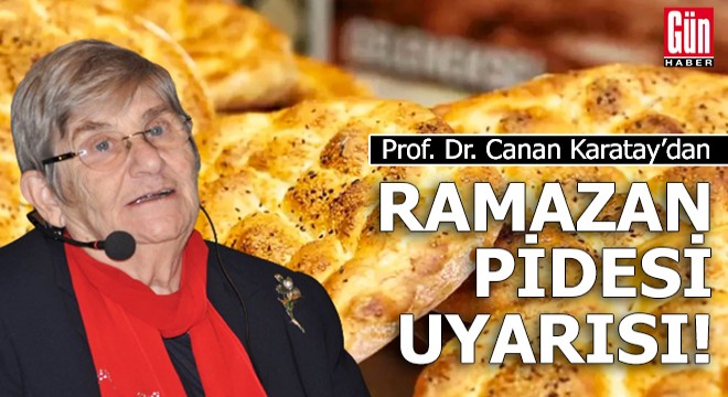 Canan Karatay’dan Ramazan pidesi uyarısı