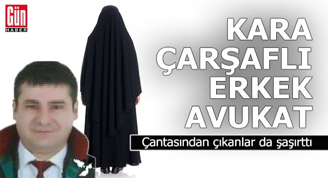 Çarşaf giyip sokakta gezen erkek avukata gözaltı