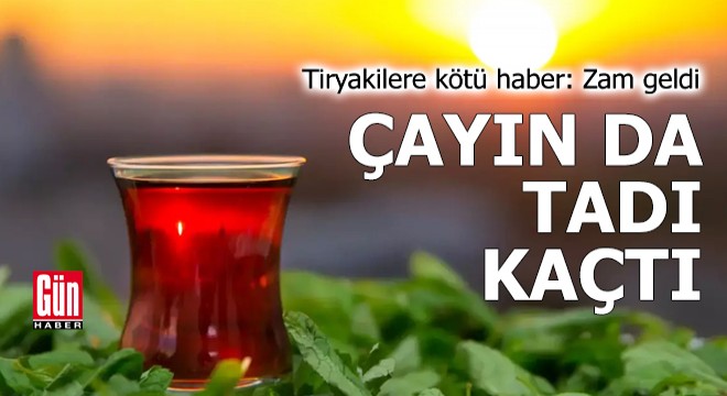 Çay tiryakilerine kötü haber: Zam geldi
