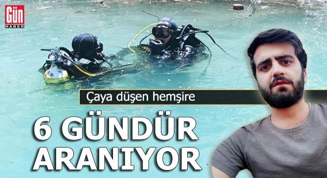 Çaya düşen hemşire 6 gündür aranıyor