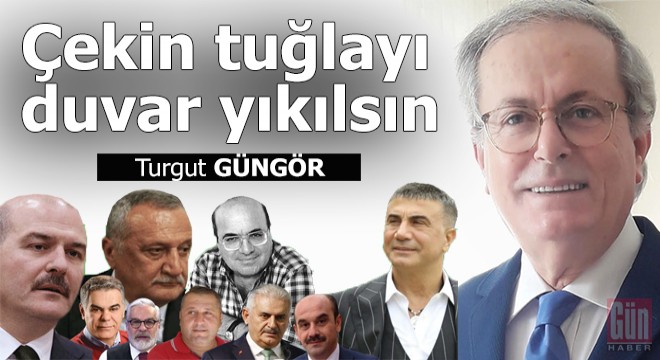 Çekin tuğlayı duvar yıkılsın