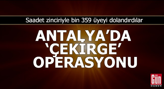 Çekirge operasyonu kapsamında Antalya'da 5 kişi tutuklandı