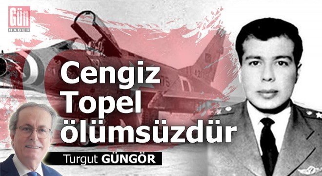 Cengiz Topel ölümsüzdür