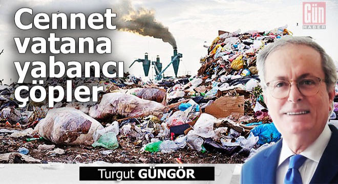 Cennet vatana yabancı çöpler