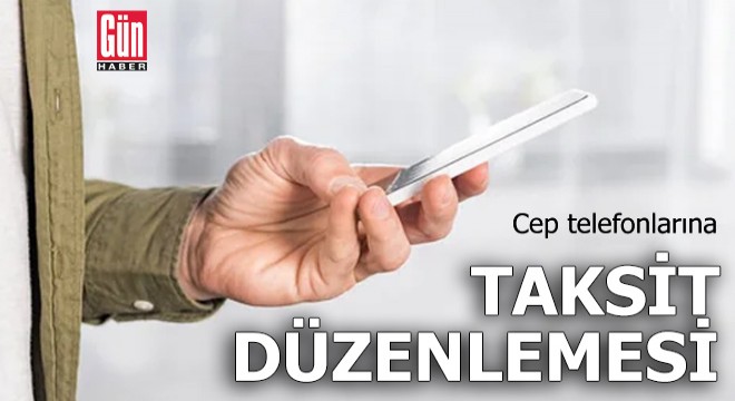 Cep telefonlarına taksit düzenlemesi