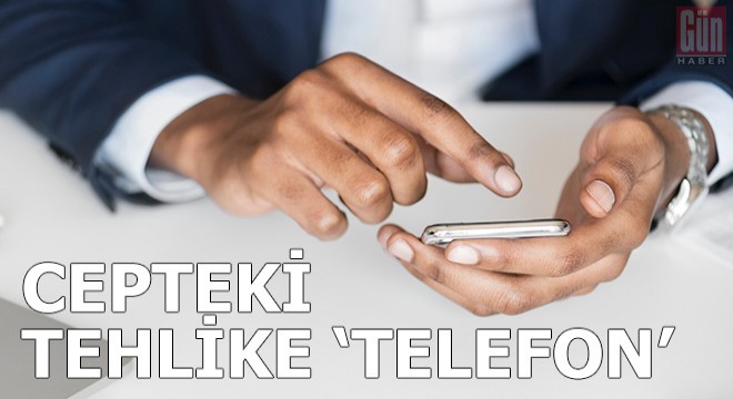 Cepteki tehlike 'telefon'