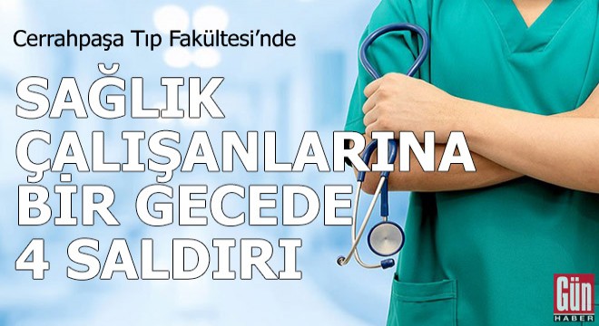 Cerrahpaşa'da bir gecede 4 saldırı
