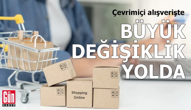 Çevrimiçi alışverişte büyük değişiklik yolda