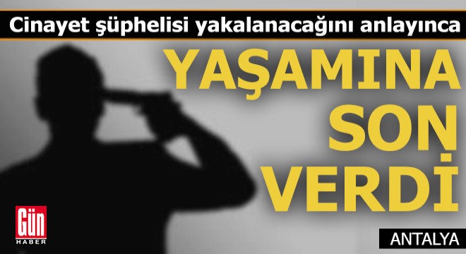 Cinayet şüphelisi yakalanacağını anlayınca yaşamına son verdi