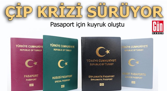 Çip krizi sürüyor: Pasaport için kuyruk oluştu