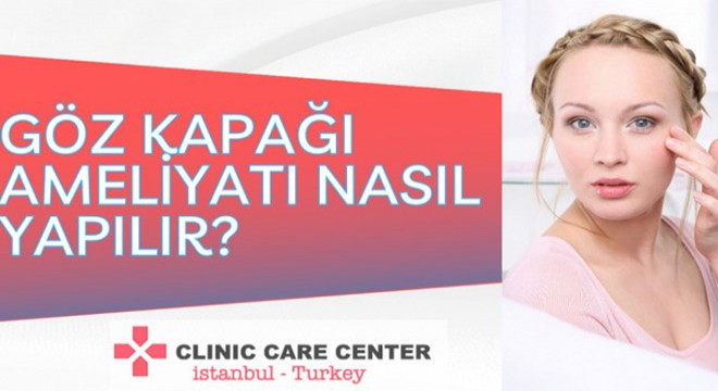 Clinic Care Center ile Göz Kapağı Ameliyatı