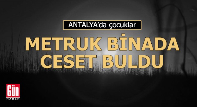 Çocuklar, metruk binada ceset buldu