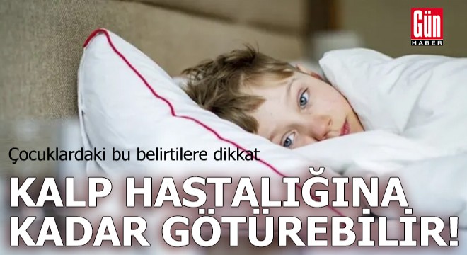 Çocuklardaki bu belirtilere dikkat!
