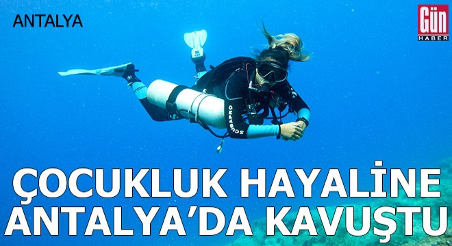 Çocukluk hayaline Antalya'da kavuştu
