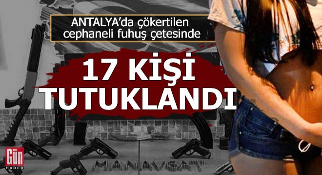Çökertilen cephaneli fuhuş çetesinde 17 kişi tutuklandı