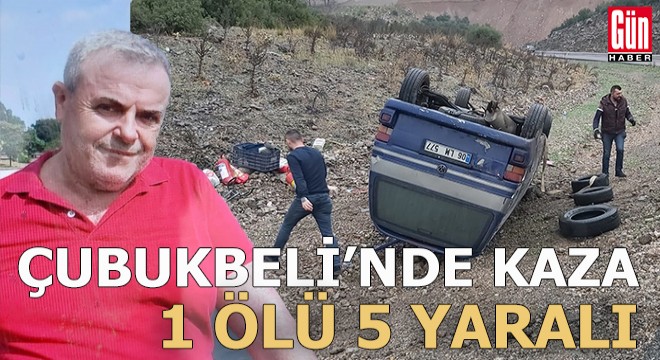 Çubukbeli'nde kaza: 1 ölü, 5 yaralı