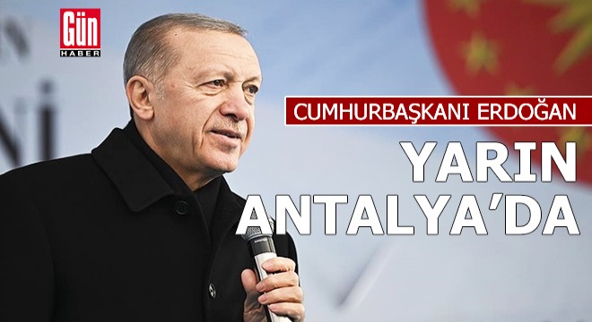 Cumhurbaşkanı Erdoğan yarın Antalya'da