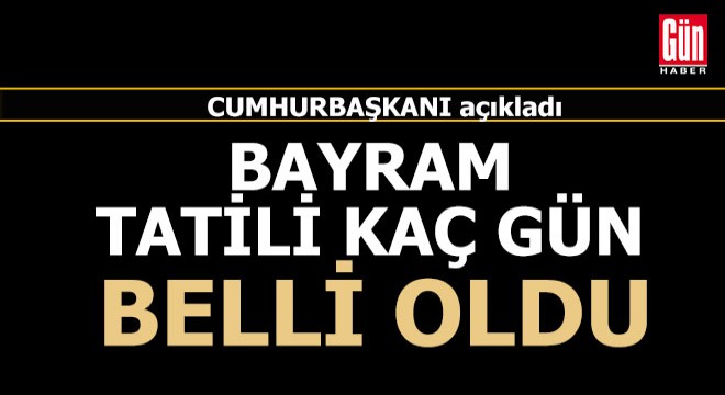 Cumhurbaşkanından bayram tatili açıklaması