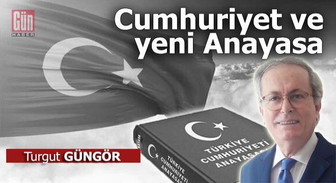 Cumhuriyet ve yeni Anayasa