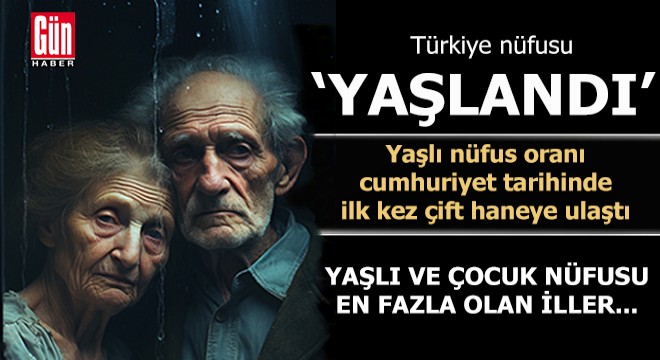 Cumhuriyet tarihinde 6 kat artan Türkiye nüfusu,  yaşlandı 