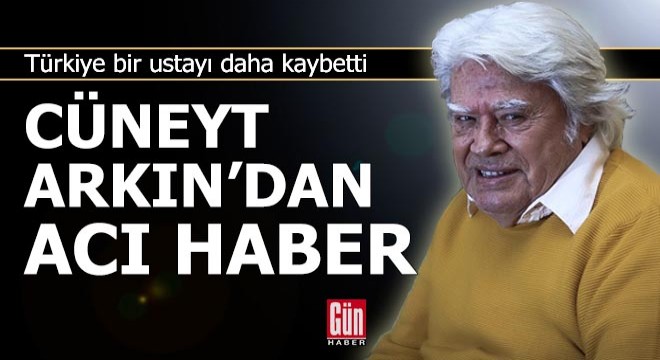 Cüneyt Arkın hayatını kaybetti