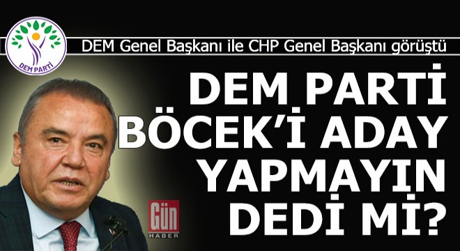 DEM, Özgür Özel e,  Böcek i aday yapmayın  dedi mi?..