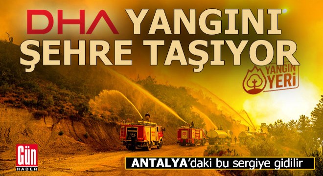 DHA Manavgat yangınını sergi ile şehre taşıyor