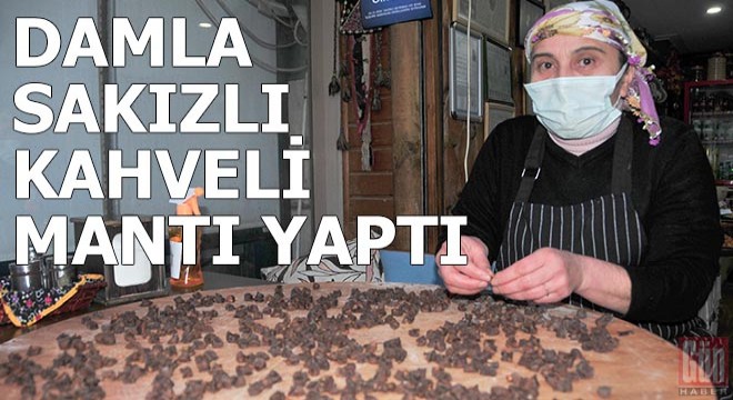 Damla sakızlı kahveli mantı yaptı, büyük beğeni aldı