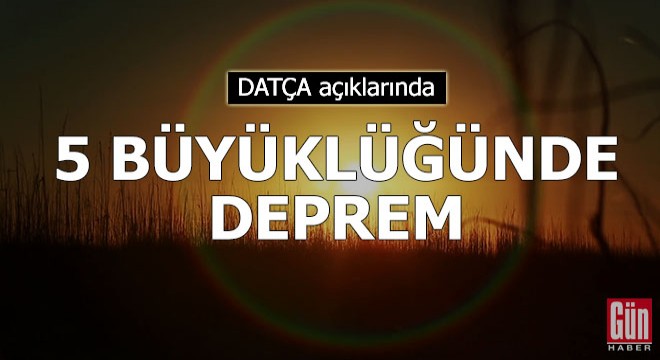 Datça açıklarında 5 büyüklüğünde deprem