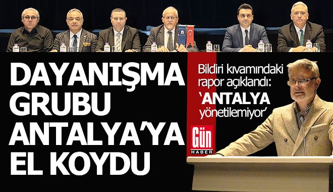 Dayanışma Grubu Antalya'ya el koydu