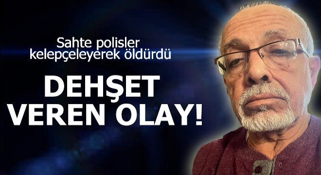 Dehşet veren olay! Sahte polisler kelepçeleyerek öldürdü