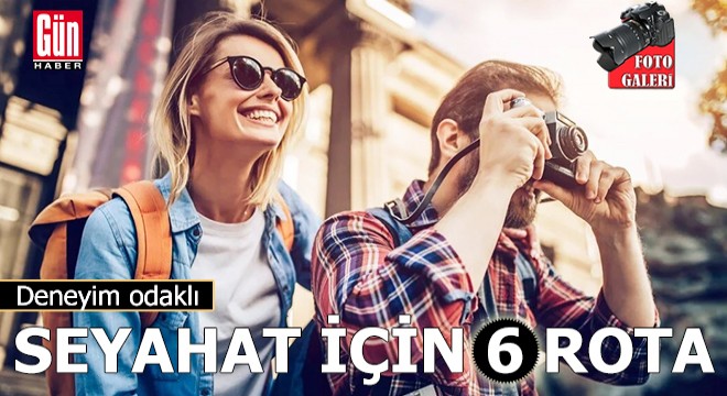 Deneyim odaklı seyahat için 6 rota