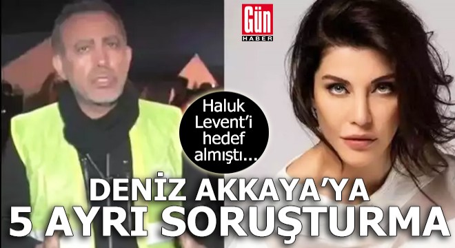 Deniz Akkaya'ya 5 ayrı soruşturma
