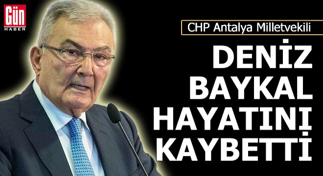 Deniz Baykal hayatını kaybetti!