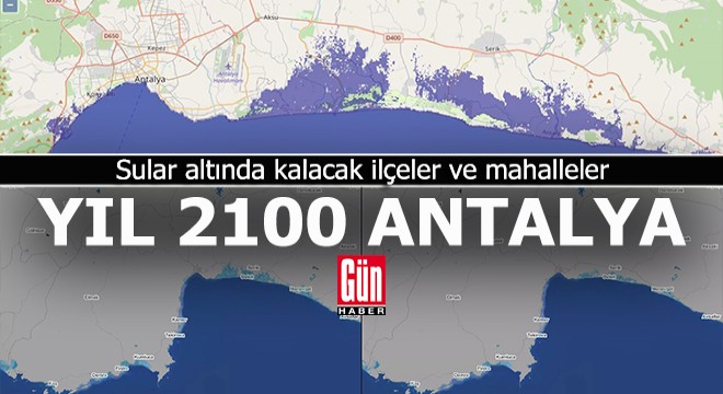 Deniz suyu yükselecek ve Antalya nın o bölgeleri sular altında kalacak