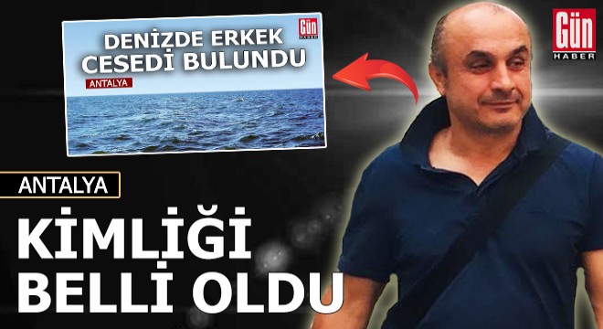 Denizde bulunan cesedin kimliği belli oldu