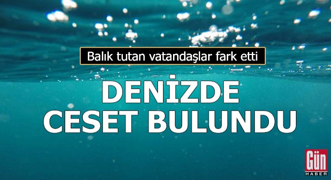 Denizde erkek cesedi bulundu