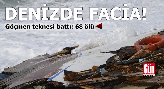 Denizde facia! Göçmen teknesi battı: 68 ölü