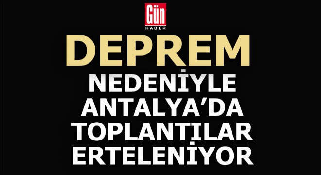 Deprem nedeniyle Antalya'da iptal edilen etkinlikler
