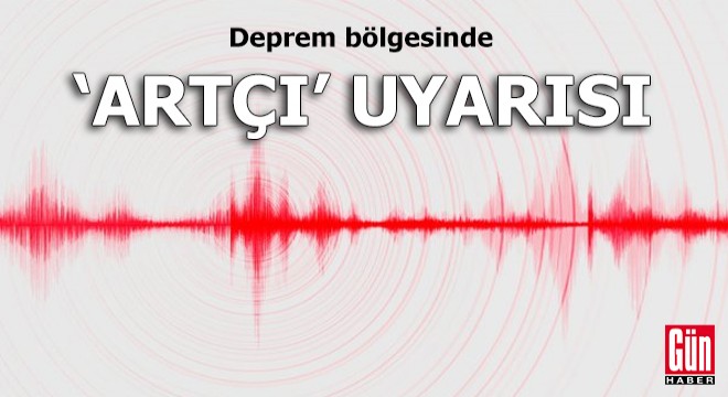 Deprem bölgesinde  artçı  uyarısı