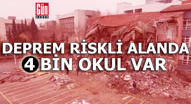 Deprem riskli alanda 4 bin okul var!