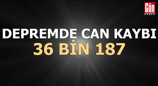 Depremde can kaybı 36 bin 187 ye yükseldi