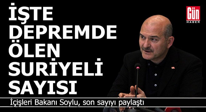 Depremlerde kaç Suriyeli hayatını kaybetti?