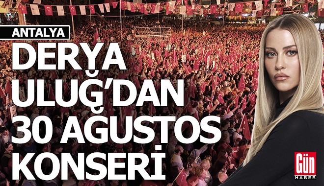 Derya Uluğ 30 Ağustos'ta Antalya'da