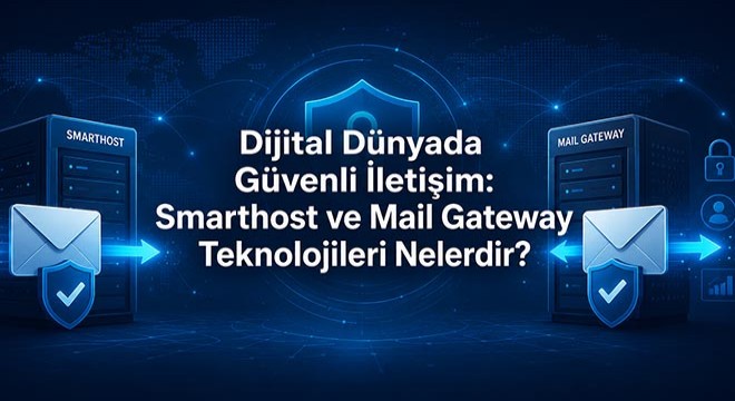 Dijital Dünyada Güvenli İletişim: Smarthost ve Mail Gateway Teknolojileri Nelerdir?