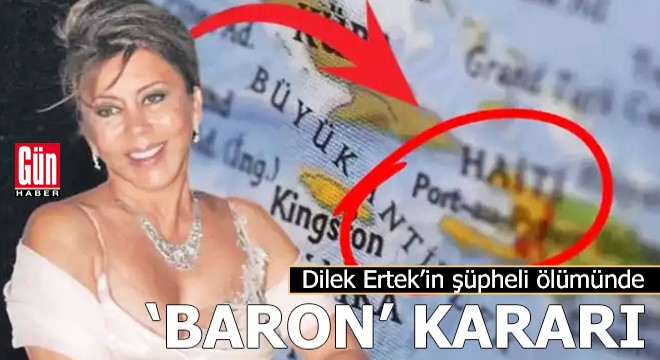 Dilek Ertek’in şüpheli ölümünde ‘Baron’ kararı