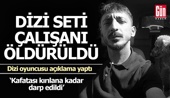 Dizi seti çalışanı kavgada öldü