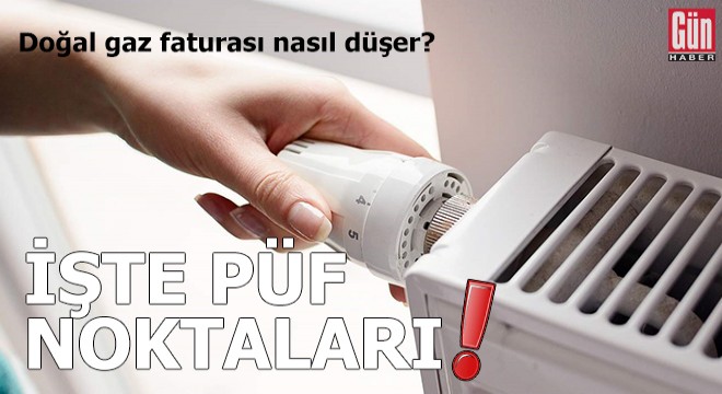 Doğal gaz faturasını azaltmanın püf noktaları!