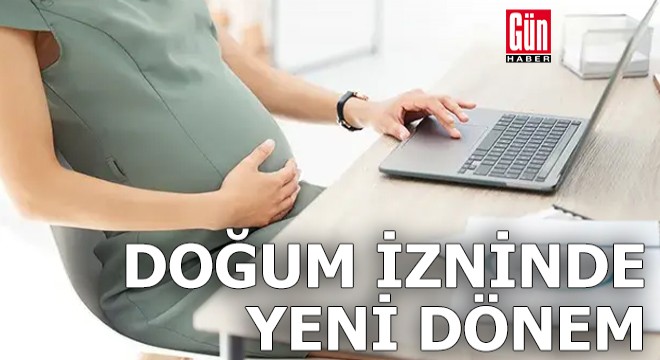 Doğum izninde yeni dönem