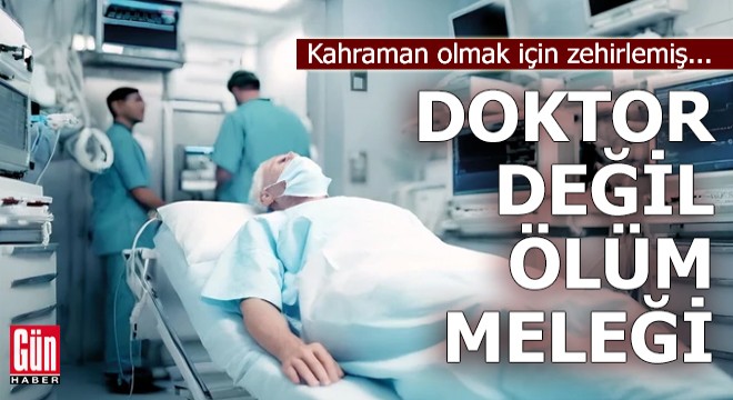 Doktor değil ölüm meleği